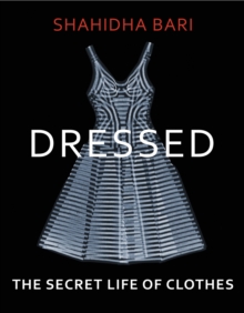 Dressed : The Secret Life of Clothes, Hardback Book Dressed : The Secret Life of Clothes, Hardback Book
