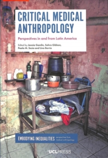 Critical Medical Anthropology : Perspectives in and from Latin America