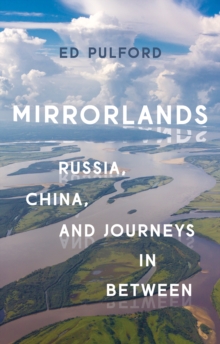 Mirrorlands : Russia, China, and Journeys in Between, Hardback Book Mirrorlands : Russia, China, and Journeys in Between, Hardback Book