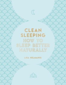 Clean Sleeping : How to Sleep Better Naturally, Paperback / softback Book Clean Sleeping : How to Sleep Better Naturally, Paperback / softback Book