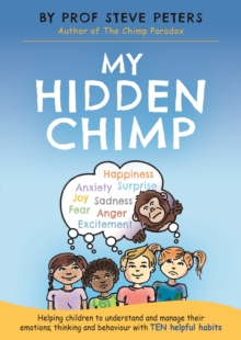 My Hidden Chimp : The new book from the author of The Chimp Paradox, Paperback / softback Book My Hidden Chimp : The new book from the author of The Chimp Paradox, Paperback / softback Book