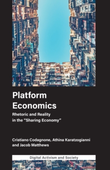 Platform Economics : Rhetoric and Reality in the "Sharing Economy", Hardback Book Platform Economics : Rhetoric and Reality in the "Sharing Economy", Hardback Book