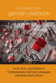 Edinburgh German Yearbook 11 : Love, Eros, and Desire in Contemporary German-Language Literature and Culture