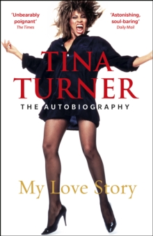 Tina Turner: My Love Story (Official Autobiography), Paperback / softback Book Tina Turner: My Love Story (Official Autobiography), Paperback / softback Book