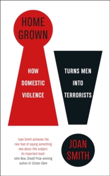 Home Grown : How Domestic Violence Turns Men Into Terrorists, Hardback Book Home Grown : How Domestic Violence Turns Men Into Terrorists, Hardback Book