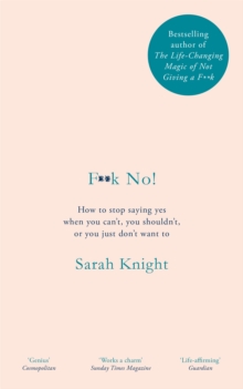 F**k No! : How to stop saying yes, when you can't, you shouldn't, or you just don't want to, Hardback Book F**k No! : How to stop saying yes, when you can't, you shouldn't, or you just don't want to, Hardback Book
