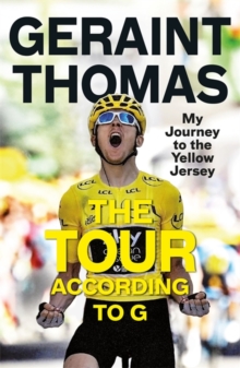 The Tour According to G : My Journey to the Yellow Jersey, Hardback Book The Tour According to G : My Journey to the Yellow Jersey, Hardback Book