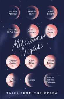 Midsummer Nights: Tales from the Opera: : with Kate Atkinson, Sebastian Barry, Ali Smith & more, Paperback / softback Book Midsummer Nights: Tales from the Opera: : with Kate Atkinson, Sebastian Barry, Ali Smith & more, Paperback / softback Book