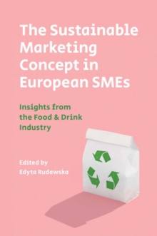 The Sustainable Marketing Concept in European SMEs : Insights from the Food & Drink Industry, Hardback Book The Sustainable Marketing Concept in European SMEs : Insights from the Food & Drink Industry, Hardback Book