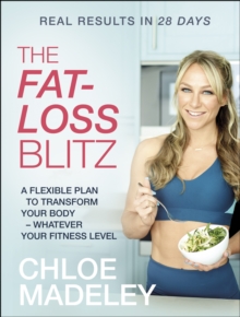 The Fat-loss Blitz : Flexible Diet and Exercise Plans to Transform Your Body - Whatever Your Fitness Level, Paperback / softback Book The Fat-loss Blitz : Flexible Diet and Exercise Plans to Transform Your Body - Whatever Your Fitness Level, Paperback / softback Book