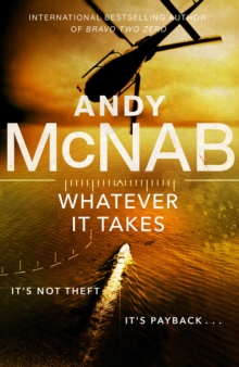 Whatever It Takes : The thrilling new novel from bestseller Andy McNab, Hardback Book Whatever It Takes : The thrilling new novel from bestseller Andy McNab, Hardback Book