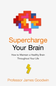 Supercharge Your Brain : How to Maintain a Healthy Brain Throughout Your Life, Paperback / softback Book Supercharge Your Brain : How to Maintain a Healthy Brain Throughout Your Life, Paperback / softback Book