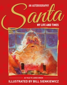 Santa My Life & Times : An Illustrated Autobiography, Hardback Book Santa My Life & Times : An Illustrated Autobiography, Hardback Book
