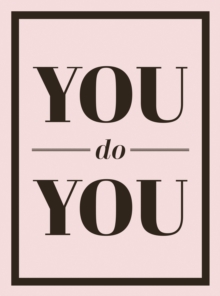 You Do You : Quotes to Uplift, Empower and Inspire, Hardback Book You Do You : Quotes to Uplift, Empower and Inspire, Hardback Book