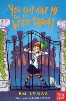 You Can't Make Me Go To Witch School!, Paperback / softback Book You Can't Make Me Go To Witch School!, Paperback / softback Book