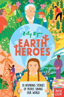 Earth Heroes : Twenty Inspiring Stories of People Saving Our World, Hardback Book Earth Heroes : Twenty Inspiring Stories of People Saving Our World, Hardback Book