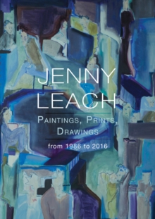Jenny Leach Paintings, Prints, Drawings from 1986 to 2016, Paperback / softback Book Jenny Leach Paintings, Prints, Drawings from 1986 to 2016, Paperback / softback Book