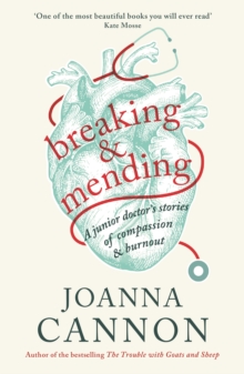 Breaking & Mending : A junior doctor's stories of compassion & burnout, Hardback Book Breaking & Mending : A junior doctor's stories of compassion & burnout, Hardback Book