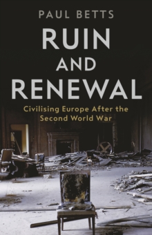 Ruin and Renewal : Civilising Europe After the Second World War, Hardback Book Ruin and Renewal : Civilising Europe After the Second World War, Hardback Book