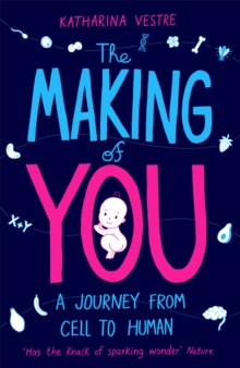 The Making of You : A Journey from Cell to Human, Paperback / softback Book The Making of You : A Journey from Cell to Human, Paperback / softback Book