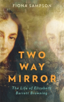 Two-Way Mirror : The Life of Elizabeth Barrett Browning, Hardback Book Two-Way Mirror : The Life of Elizabeth Barrett Browning, Hardback Book