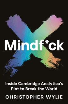 Mindf*ck : Inside Cambridge Analytica's Plot to Break the World, Hardback Book Mindf*ck : Inside Cambridge Analytica's Plot to Break the World, Hardback Book
