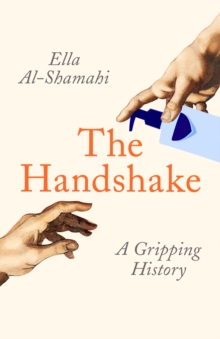 The Handshake : A Gripping History, Hardback Book The Handshake : A Gripping History, Hardback Book