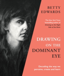 Drawing on the Dominant Eye : Decoding the way we perceive, create and learn, Hardback Book Drawing on the Dominant Eye : Decoding the way we perceive, create and learn, Hardback Book