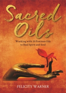 Sacred Oils : Working with 20 Precious Oils to Heal Spirit and Soul, Paperback / softback Book Sacred Oils : Working with 20 Precious Oils to Heal Spirit and Soul, Paperback / softback Book
