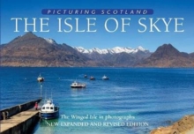 The Isle of Skye: Picturing Scotland : The Winged Isle in photographs, Hardback Book The Isle of Skye: Picturing Scotland : The Winged Isle in photographs, Hardback Book