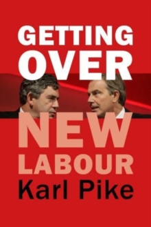 Getting Over New Labour : The Party After Blair and Brown