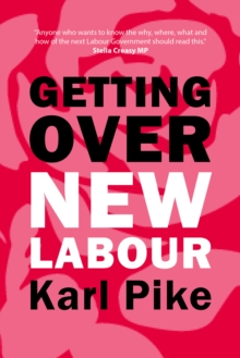 Getting Over New Labour : The Party After Blair and Brown