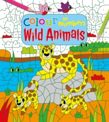 Colour by Numbers: Wild Animals, Paperback / softback Book Colour by Numbers: Wild Animals, Paperback / softback Book