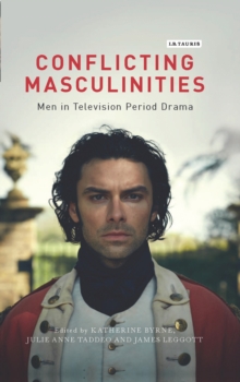 Conflicting Masculinities : Men in Television Period Drama, Hardback Book Conflicting Masculinities : Men in Television Period Drama, Hardback Book