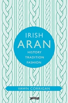 Irish Aran : History, Tradition, Fashion, Hardback Book Irish Aran : History, Tradition, Fashion, Hardback Book