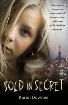 Sold in Secret : A mother's desperate search to find the men who trafficked and killed her daughter, Paperback / softback Book Sold in Secret : A mother's desperate search to find the men who trafficked and killed her daughter, Paperback / softback Book