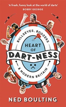 Heart of Dart-ness : Bullseyes, Boozers and Modern Britain, Paperback / softback Book Heart of Dart-ness : Bullseyes, Boozers and Modern Britain, Paperback / softback Book