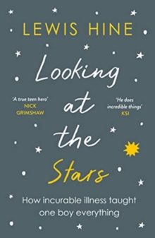 Looking at the Stars : How incurable illness taught one boy everything, Paperback / softback Book Looking at the Stars : How incurable illness taught one boy everything, Paperback / softback Book
