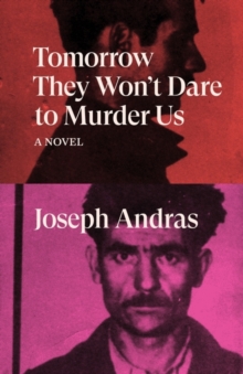 Tomorrow They Won't Dare to Murder Us : A Novel, Paperback / softback Book Tomorrow They Won't Dare to Murder Us : A Novel, Paperback / softback Book