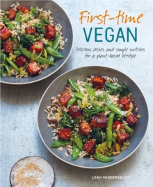 First-time Vegan : Delicious Dishes and Simple Switches for a Plant-Based Lifestyle, Hardback Book First-time Vegan : Delicious Dishes and Simple Switches for a Plant-Based Lifestyle, Hardback Book