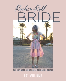Rock n Roll Bride : The Ultimate Guide for Alternative Brides, Hardback Book Rock n Roll Bride : The Ultimate Guide for Alternative Brides, Hardback Book