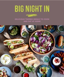 Big Night In : Delicious Themed Menus to Cook & Eat at Home, Hardback Book Big Night In : Delicious Themed Menus to Cook & Eat at Home, Hardback Book