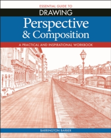Essential Guide to Drawing: Perspective & Composition, Paperback / softback Book Essential Guide to Drawing: Perspective & Composition, Paperback / softback Book