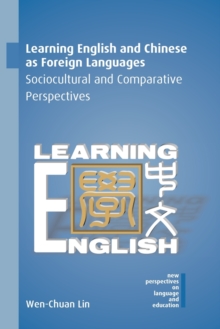 Learning English and Chinese as Foreign Languages : Sociocultural and Comparative Perspectives, Paperback / softback Book Learning English and Chinese as Foreign Languages : Sociocultural and Comparative Perspectives, Paperback / softback Book