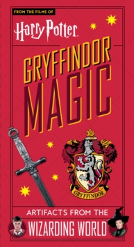 Harry Potter: Gryffindor Magic - Artifacts from the Wizarding World : Gryffindor Magic - Artifacts from the Wizarding World, Hardback Book Harry Potter: Gryffindor Magic - Artifacts from the Wizarding World : Gryffindor Magic - Artifacts from the Wizarding World, Hardback Book