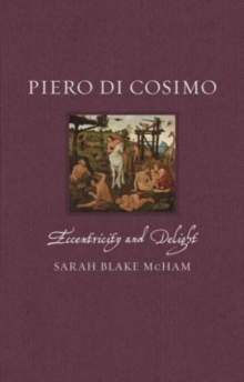 Piero di Cosimo : Eccentricity and Delight