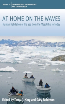 At Home on the Waves : Human Habitation of the Sea from the Mesolithic to Today