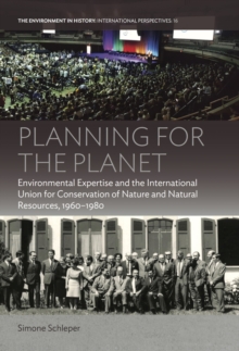 Planning for the Planet : Environmental Expertise and the International Union for Conservation of Nature and Natural Resources, 1960-1980