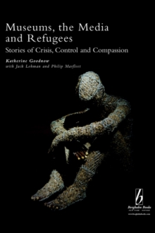 Museums, the Media and Refugees : Stories of Crisis, Control and Compassion, PDF eBook Museums, the Media and Refugees : Stories of Crisis, Control and Compassion, PDF eBook