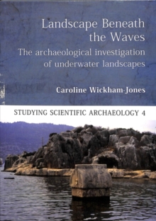 Landscape Beneath the Waves : The Archaeological Investigation of Underwater Landscapes
